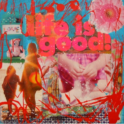 Collage 'Life is good'