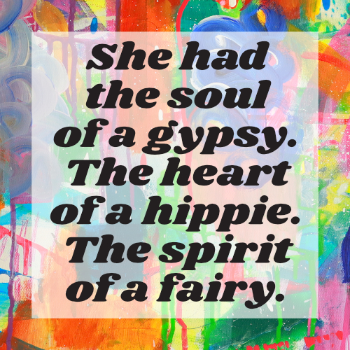 ADHD quote: She had the soul of a gypsy. The heart of a hippie. The spirit of a fairy.